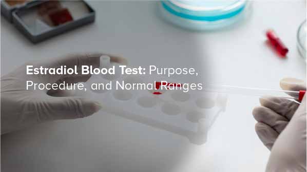 Estradiol Blood Test: Purpose, Procedure, and Normal Ranges